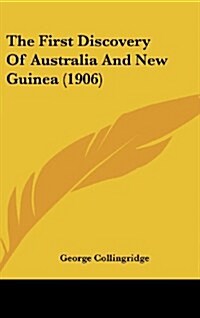 The First Discovery of Australia and New Guinea (1906) (Hardcover)