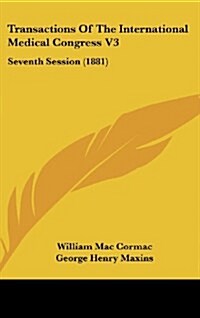 Transactions of the International Medical Congress V3: Seventh Session (1881) (Hardcover)