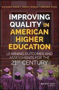 Improving quality in American higher education : learning outcomes and assessments for the 21st century