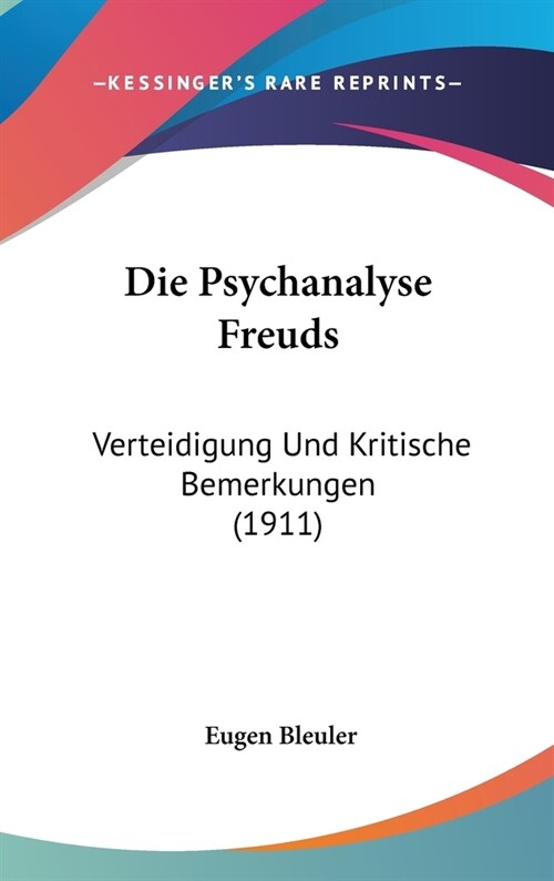 Die Psychanalyse Freuds: Verteidigung Und Kritische Bemerkungen (1911) (Hardcover)