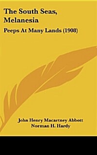 The South Seas, Melanesia: Peeps at Many Lands (1908) (Hardcover)