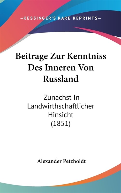 Beitrage Zur Kenntniss Des Inneren Von Russland: Zunachst in Landwirthschaftlicher Hinsicht (1851) (Hardcover)