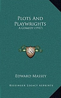 Plots and Playwrights: A Comedy (1917) (Hardcover)