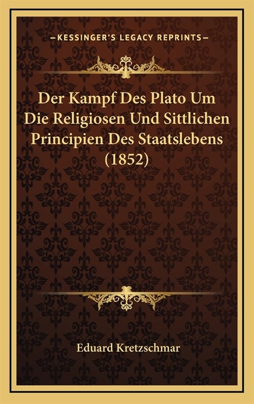 Der Kampf Des Plato Um Die Religiosen Und Sittlichen Principien Des Staatslebens (1852) (Hardcover)