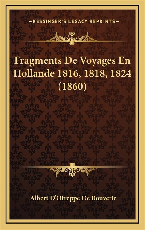 Fragments de Voyages En Hollande 1816, 1818, 1824 (1860) (Hardcover)