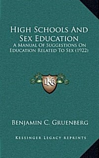 High Schools and Sex Education: A Manual of Suggestions on Education Related to Sex (1922) (Hardcover)