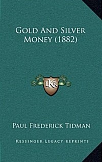 Gold and Silver Money (1882) (Hardcover)