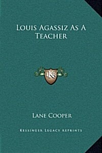 Louis Agassiz as a Teacher (Hardcover)