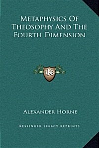 Metaphysics of Theosophy and the Fourth Dimension (Hardcover)