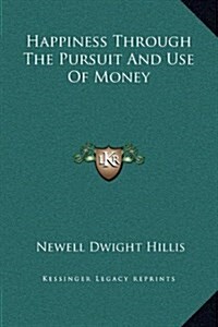 Happiness Through the Pursuit and Use of Money (Hardcover)