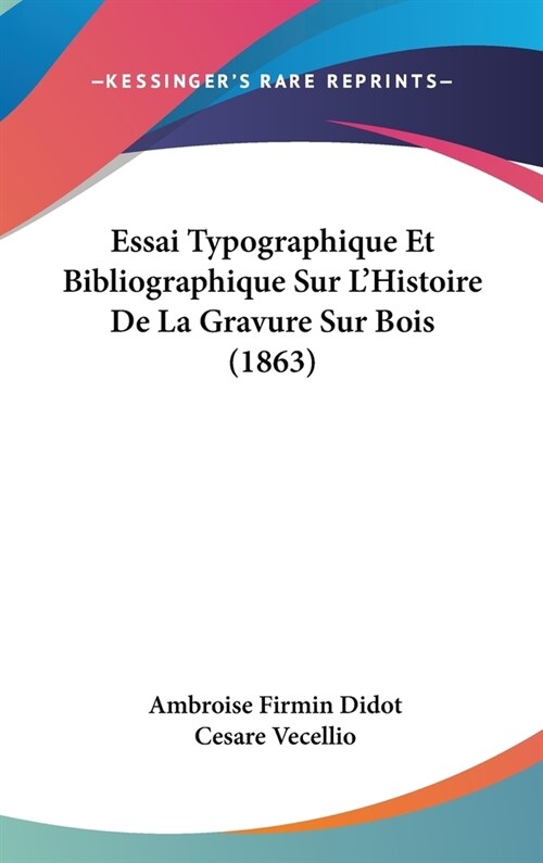 Essai Typographique Et Bibliographique Sur LHistoire de La Gravure Sur Bois (1863) (Hardcover)