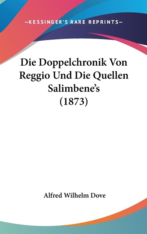 Die Doppelchronik Von Reggio Und Die Quellen Salimbenes (1873) (Hardcover)