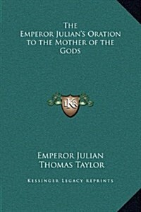 The Emperor Julians Oration to the Mother of the Gods (Hardcover)