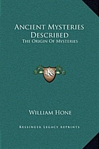Ancient Mysteries Described: The Origin of Mysteries (Hardcover)