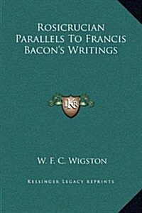 Rosicrucian Parallels to Francis Bacons Writings (Hardcover)