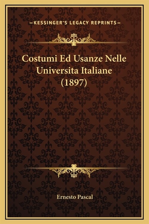 Costumi Ed Usanze Nelle Universita Italiane (1897) (Hardcover)