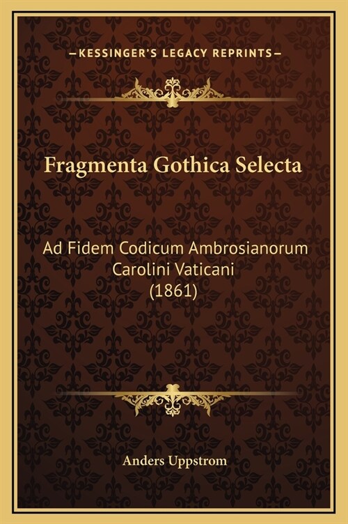 Fragmenta Gothica Selecta: Ad Fidem Codicum Ambrosianorum Carolini Vaticani (1861) (Hardcover)