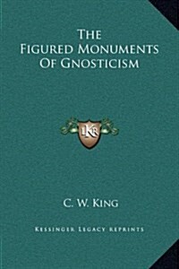 The Figured Monuments of Gnosticism (Hardcover)