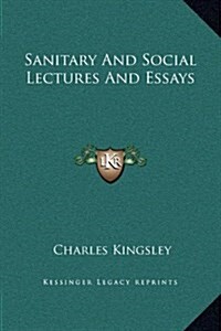 Sanitary and Social Lectures and Essays (Hardcover)