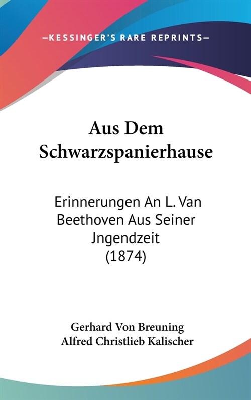 Aus Dem Schwarzspanierhause: Erinnerungen an L. Van Beethoven Aus Seiner Jngendzeit (1874) (Hardcover)