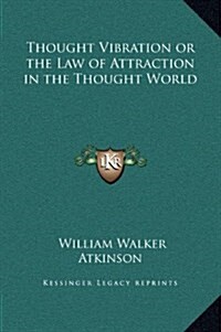 Thought Vibration or the Law of Attraction in the Thought World (Hardcover)