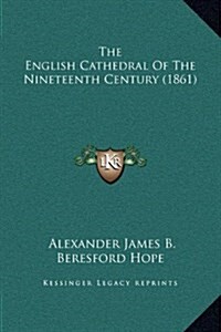 The English Cathedral of the Nineteenth Century (1861) (Hardcover)
