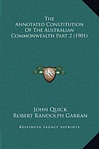 The Annotated Constitution of the Australian Commonwealth Part 2 (1901) (Hardcover)