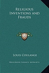 Religious Inventions and Frauds (Hardcover)