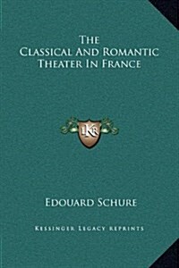 The Classical and Romantic Theater in France (Hardcover)