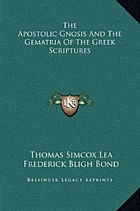 The Apostolic Gnosis and the Gematria of the Greek Scriptures (Hardcover)