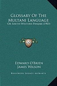 Glossary of the Multani Language: Or South-Western Panjabi (1903) (Hardcover)