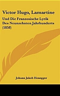 Victor Hugo, Lamartine: Und Die Franzosische Lyrik Des Neunzehnten Jahrhunderts (1858) (Hardcover)