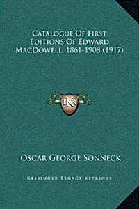 Catalogue of First Editions of Edward MacDowell, 1861-1908 (1917) (Hardcover)
