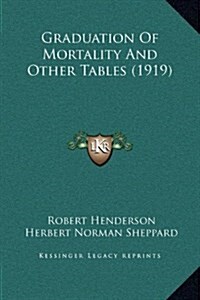 Graduation of Mortality and Other Tables (1919) (Hardcover)
