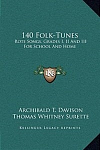 140 Folk-Tunes: Rote Songs, Grades I, II and III for School and Home (Hardcover)