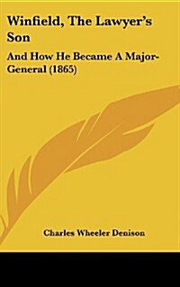 Winfield, the Lawyers Son: And How He Became a Major-General (1865) (Hardcover)