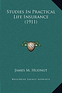 Studies in Practical Life Insurance (1911) (Hardcover)