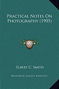 Practical Notes on Photography (1905) (Hardcover)