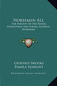 Horsemen All: For Parents of the Rising Generation and Young Aspiring Horsemen (Hardcover)