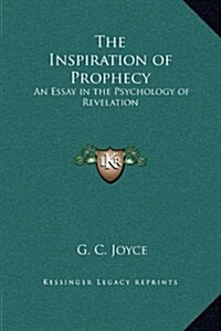 The Inspiration of Prophecy: An Essay in the Psychology of Revelation (Hardcover)