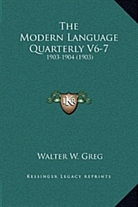 The Modern Language Quarterly V6-7: 1903-1904 (1903) (Hardcover)