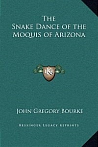 The Snake Dance of the Moquis of Arizona (Hardcover)