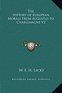 The History of European Morals from Augustus to Charlemagne V2 (Hardcover)