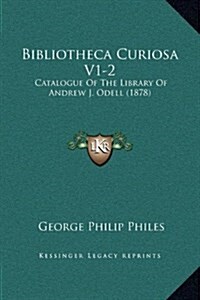 Bibliotheca Curiosa V1-2: Catalogue of the Library of Andrew J. Odell (1878) (Hardcover)