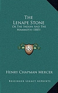 The Lenape Stone: Or the Indian and the Mammoth (1885) (Hardcover)