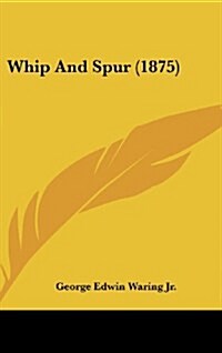 Whip and Spur (1875) (Hardcover)