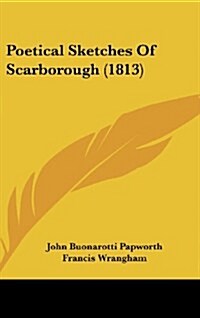 Poetical Sketches of Scarborough (1813) (Hardcover)