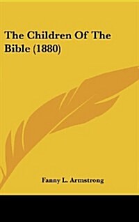 The Children of the Bible (1880) (Hardcover)