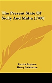 The Present State of Sicily and Malta (1788) (Hardcover)