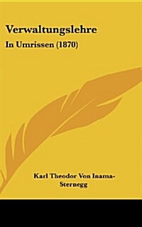 Verwaltungslehre: In Umrissen (1870) (Hardcover)